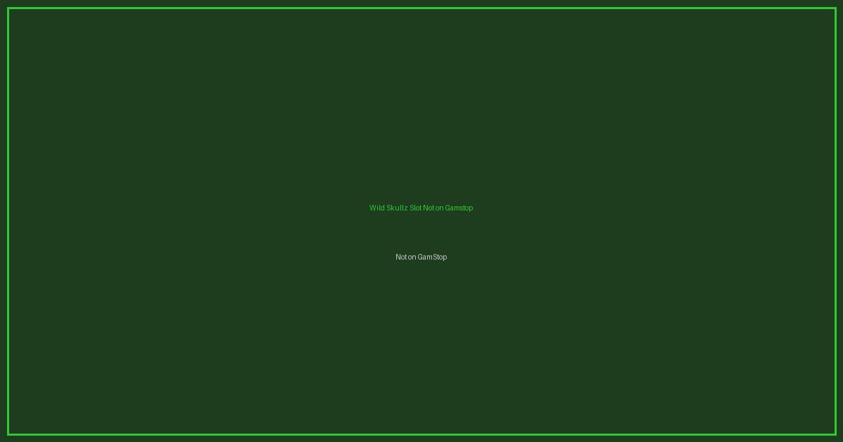 Wild Skullz Slot Not on Gamstop