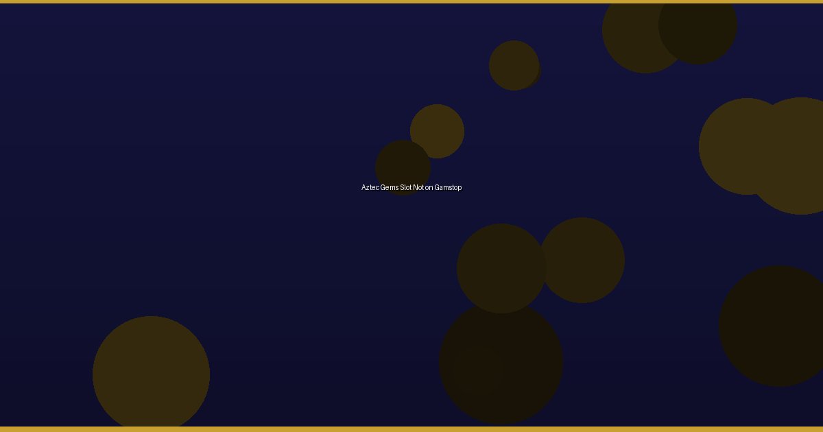 Aztec Gems Slot Not on Gamstop