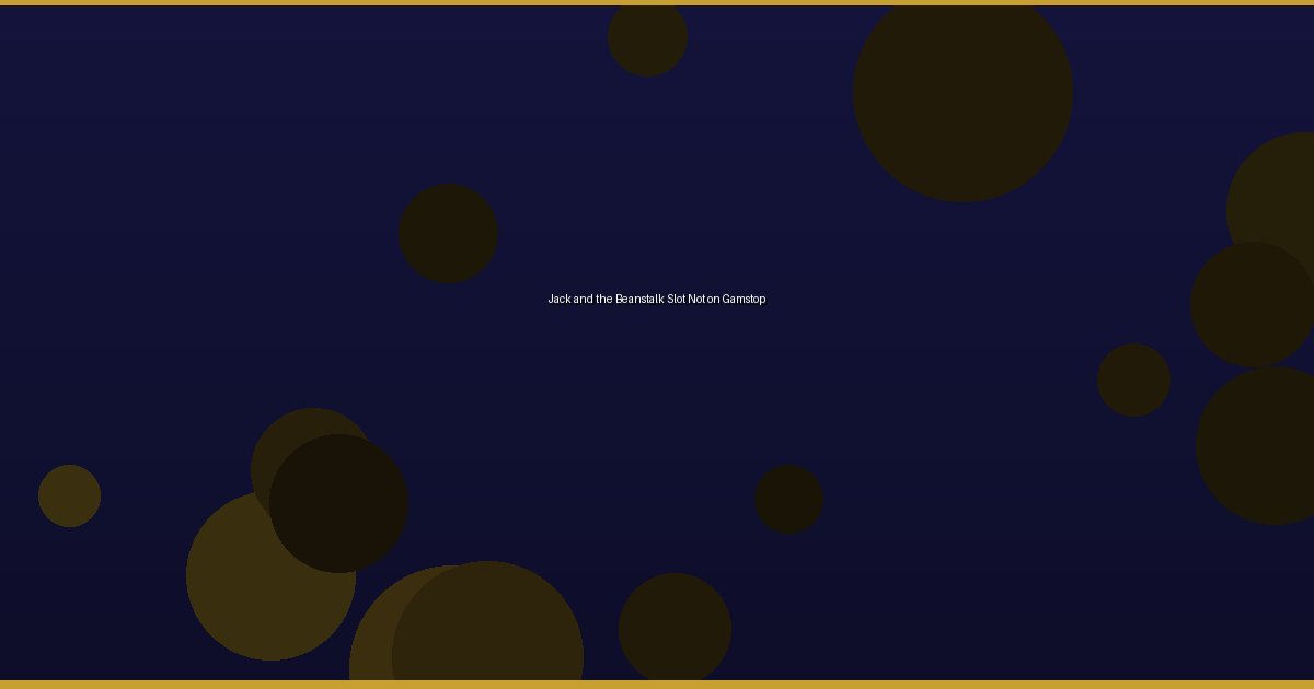 Jack and the Beanstalk Slot Not on Gamstop