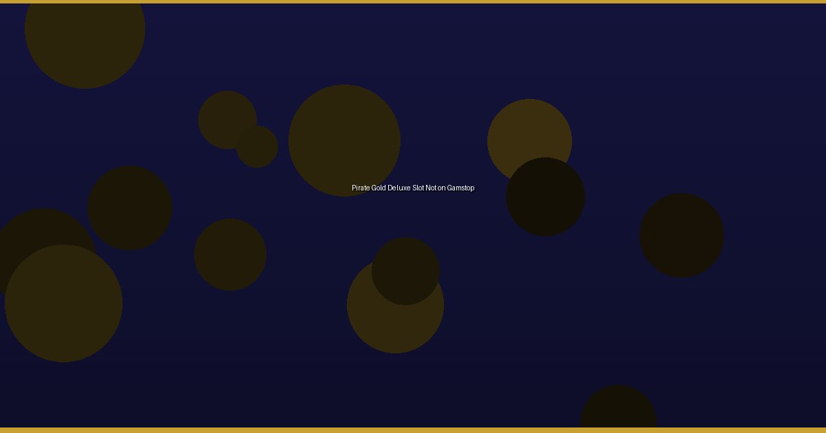 Pirate Gold Deluxe Slot Not on Gamstop